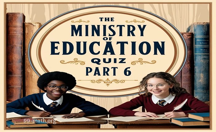 ministry of education quiz part 6